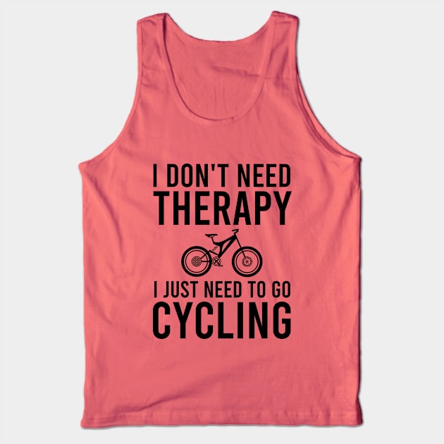 I don't need therapy I just need to go cycling Tank Top by cypryanus